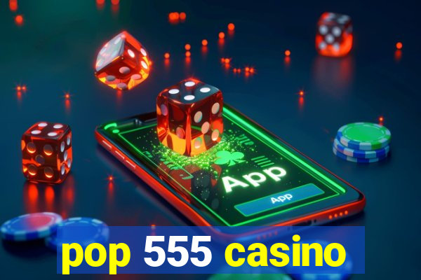 pop 555 casino